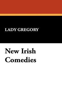 New Irish Comedies by Lady Gregory