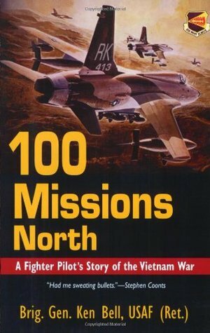 100 Missions North: A Fighter Pilot's Story of the Vietnam War by Ken Bell