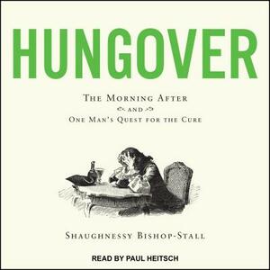 Hungover: The Morning After and One Man's Quest for the Cure by Shaughnessy Bishop-Stall
