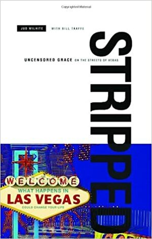 Stripped: Uncensored Grace on the Streets of Vegas by Jud Wilhite, Bill Taaffe