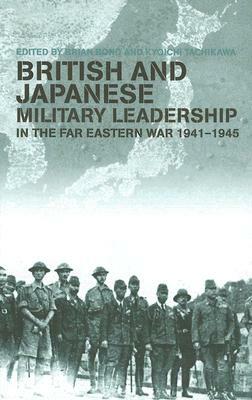 British and Japanese Military Leadership in the Far Eastern War, 1941-1945 by 
