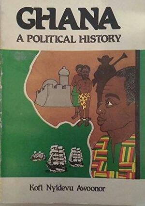 Ghana: A Political History by Kofi Awoonor
