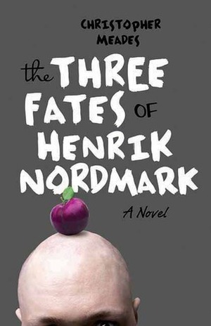 The Three Fates of Henrik Nordmark by Christopher Meades