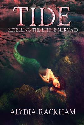 Tide: Retelling the Little Mermaid by Alydia Rackham