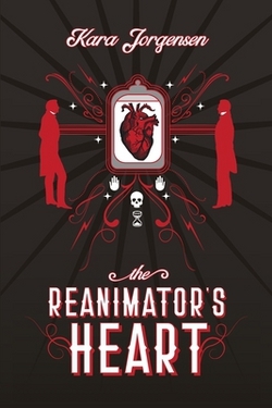 The Reanimator's Heart by Kara Jorgensen