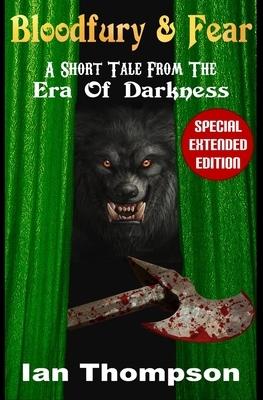 Bloodfury & Fear: A Short Tale From The Era Of Darkness by Ian Thompson