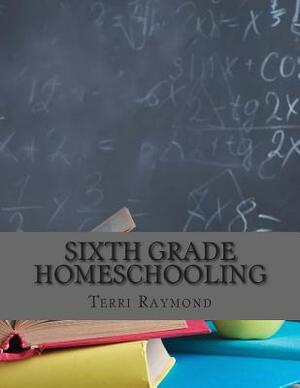 Sixth Grade Homeschooling: (Math, Science and Social Science Lessons, Activities, and Questions) by Thomas Bell, Greg Sherman, Terri Raymond