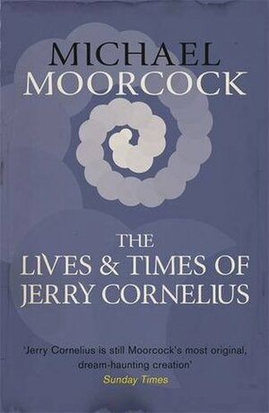 Jerry Cornelius: His Lives and His Times by Michael Moorcock