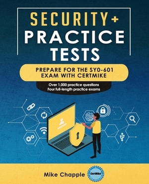Security+ Practice Tests (SY0-601): Prepare for the SY0-601 Exam with CertMike by Mike Chapple