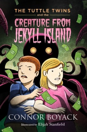 The Tuttle Twins and the Creature from Jekyll Island by Elijah Stanfield, Connor Boyack