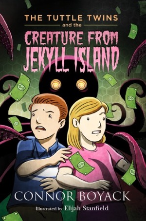 The Tuttle Twins and the Creature from Jekyll Island by Connor Boyack