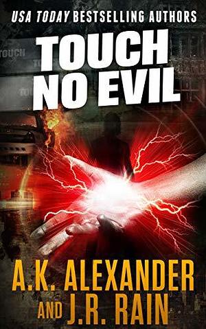 Touch No Evil by J.R. Rain, A.K. Alexander