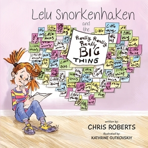 Lelu Snorkenhaken and the Really Really Really Big Thing by Chris Roberts