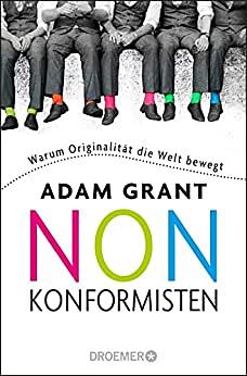 Nonkonformisten: Warum Originalität die Welt bewegt by Adam M. Grant