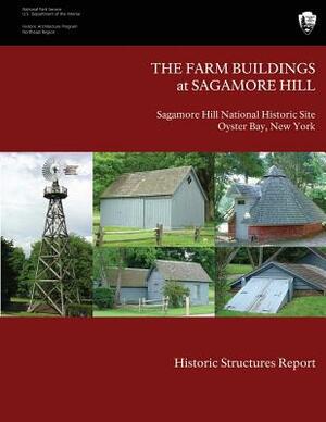 The Farm Buildings at Sagamore Hill Historic Structures Report by U. S. Department National Park Service, James J. Lee III