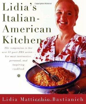 Lidia's Italian-American Kitchen by Lidia Matticchio Bastianich, Christopher Hirsheimer