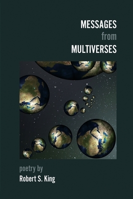Messages from Multiverses by Robert S. King