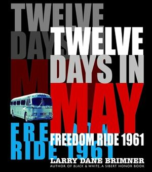 Twelve Days in May: Freedom Ride 1961 by Larry Dane Brimner