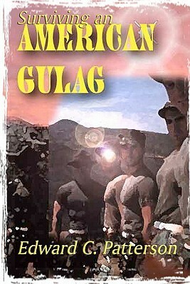 Surviving an American Gulag by Edward C. Patterson