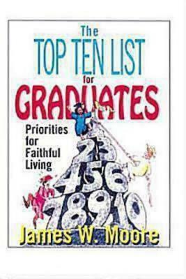 The Top Ten List for Graduates by James W. Moore