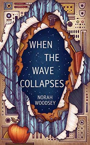 When the Wave Collapses by Norah Woodsey