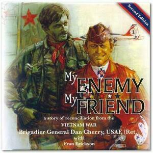 My Enemy, My Friend: A Story of Reconciliation from the Vietnam War by Dan Cherry