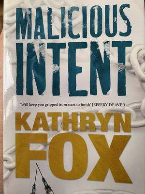 Malicious Intent by Kathryn Fox