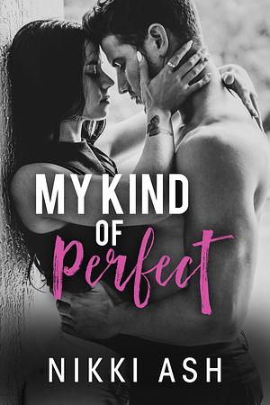 My Kind of Perfect by Nikki Ash