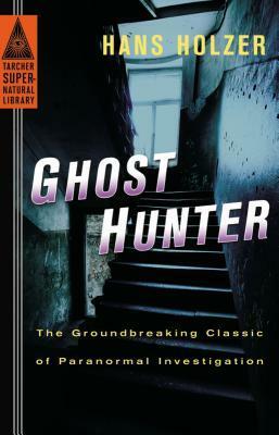 Ghost Hunter: The Groundbreaking Classic of Paranormal Investigation by Hans Holzer
