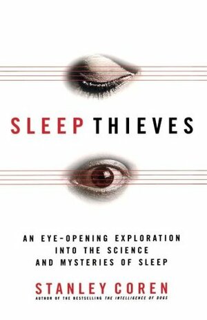 Sleep Thieves: an Eye-Opening Exploration into the Science and Mysteries of Sleep by Stanley Coren