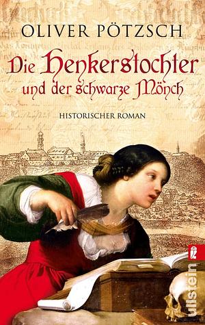 Die Henkerstochter und der schwarze Mönch by Oliver Pötzsch