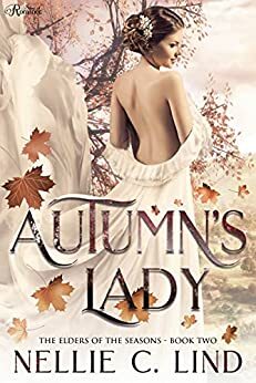 Autumn's Lady: A Fantasy Romance (The Elders of the Seasons Book 2) by Nellie C. Lind