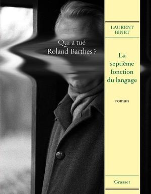 La Septieme Fonction Du Langage by Laurent Binet by Laurent Binet