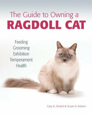 The Guide to Owning a Ragdoll Cat by Gary Strobel, Susan Nelson