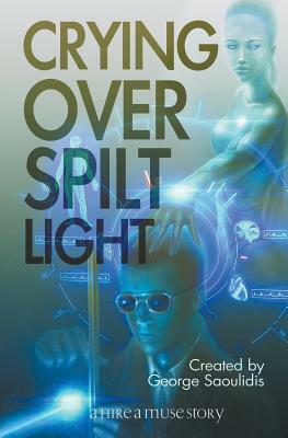 Crying Over Spilt Light by George Saoulidis