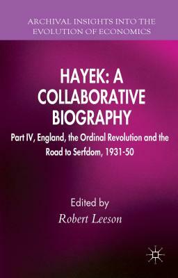 Hayek: A Collaborative Biography: Part IV, England, the Ordinal Revolution and the Road to Serfdom, 1931-50 by 