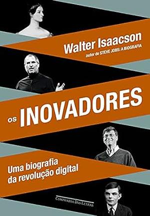 Os Inovadores: Uma Biografia da Revolução Digital by Walter Isaacson