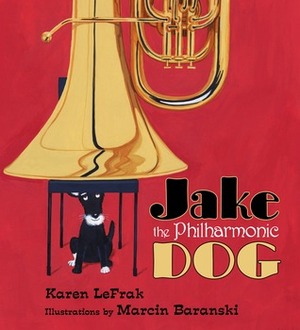 Jake the Philharmonic Dog by Karen LeFrak, Marcin Baranski