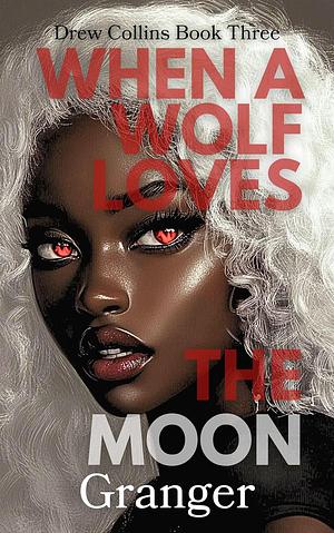 When A Wolf Loves The Moon by Granger