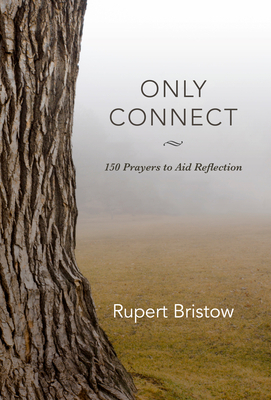 Only Connect: 150 Prayers to Aid Reflection by Rupert Bristow