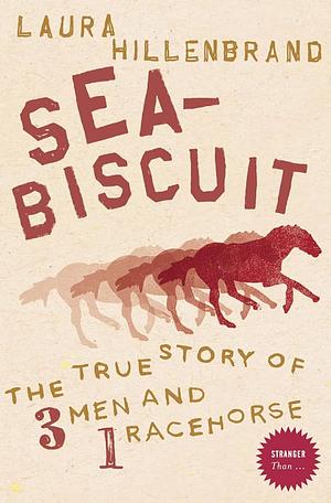 Seabiscuit: The True Story of Three Men and a Racehorse by Laura Hillenbrand