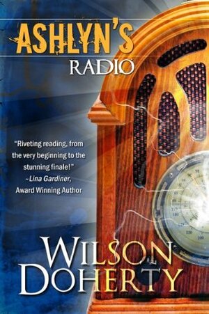 Ashlyn's Radio by Norah Wilson, Heather Doherty, Wilson Doherty