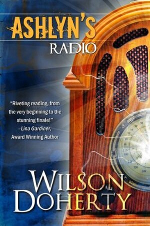 Ashlyn's Radio by Heather Doherty, Wilson Doherty, Norah Wilson