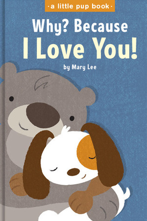 Why? Because I Love You! by Mary Lee