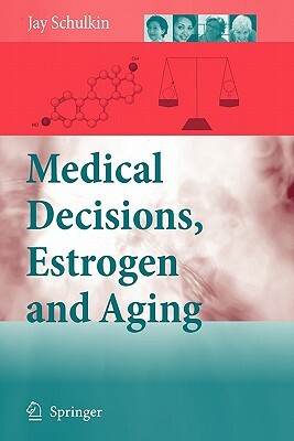 Medical Decisions, Estrogen and Aging by Jay Schulkin