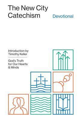 The New City Catechism Devotional: God's Truth for Our Hearts and Minds by 