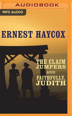 The Claim Jumpers and Faithfully, Judith by Ernest Haycox