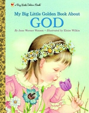 My Big Little Golden Book About God by Jane Werner Watson, Eloise Wilkin