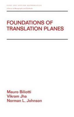 Foundations of Translation Planes by Norman Johnson, Mauro Biliotti, Vikram Jha