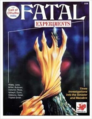 Fatal Experiments by Kevin A. Ross, L.N Isinwyll, Gregory W. Detwiler, Russel Bulman, Penelope Love, Richard Watts, William Dunn, Kurt Miller